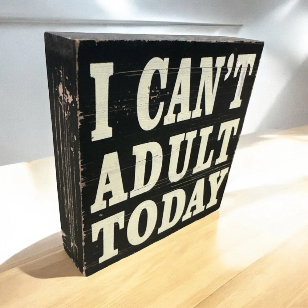 Black and White Decorative Sign I Can’t Adult Today